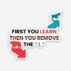 First You Learn Sticker