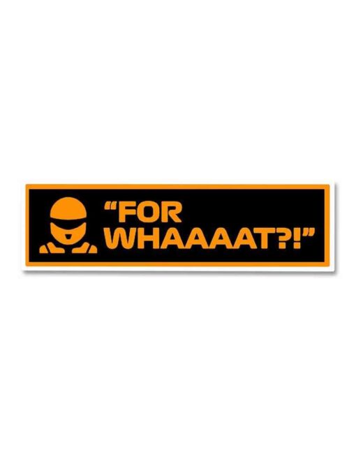 For Whaaaat_ Sticker
