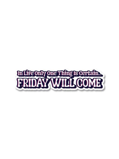 Friday Will Come Sticker