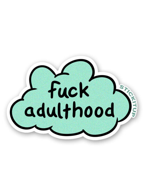 Fuck Adulthood Sticker