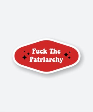 Fuck The Patriarchy TS Sticker Fuck The Patriarchy TS Sticker