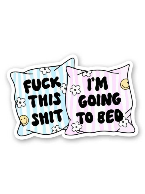Fuck This Shit Im Going To Bed Sticker