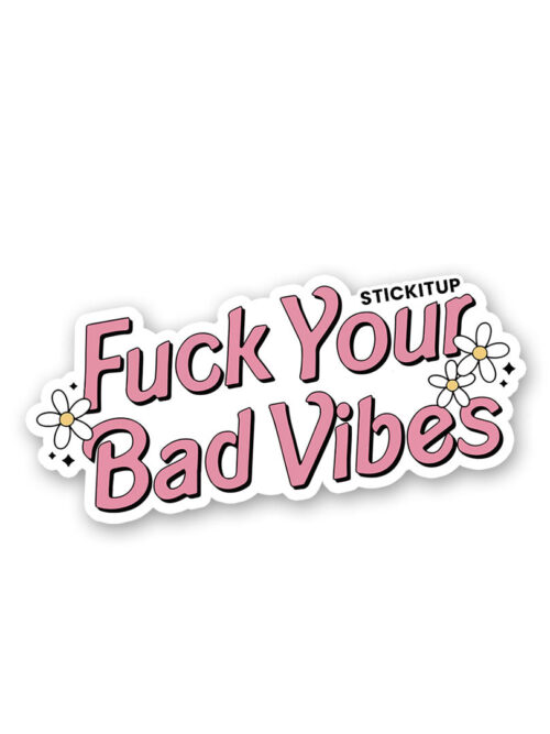 Fuck Your Bad Vibes Sticker