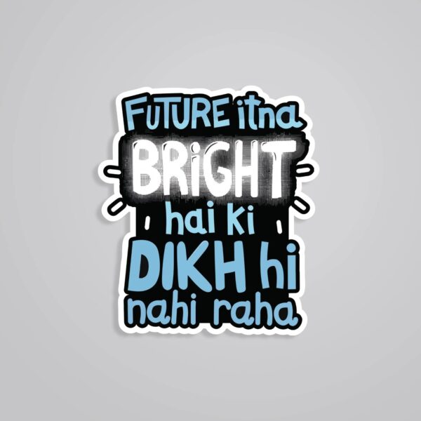 Future Itna Bright Hai Ki Dikh Nhi Raha Witty Stickers Future Itna Bright Hai Ki Dikh Nhi Raha Witty Stickers