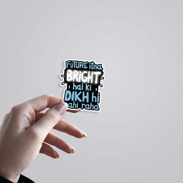 Future Itna Bright Hai Ki Dikh Nhi Raha Witty Stickers Future Itna Bright Hai Ki Dikh Nhi Raha Witty Stickers