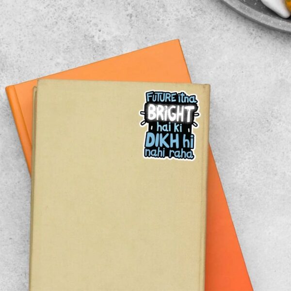 Future Itna Bright Hai Ki Dikh Nhi Raha Witty Stickers Future Itna Bright Hai Ki Dikh Nhi Raha Witty Stickers
