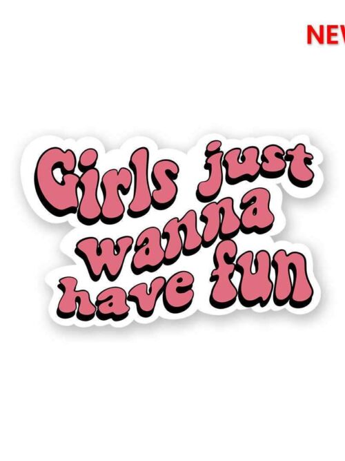 Girls Just Wanna Have Fun Sticker