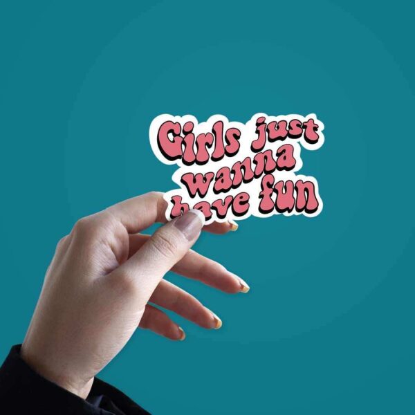 Girls Just Wanna Have Fun Sticker