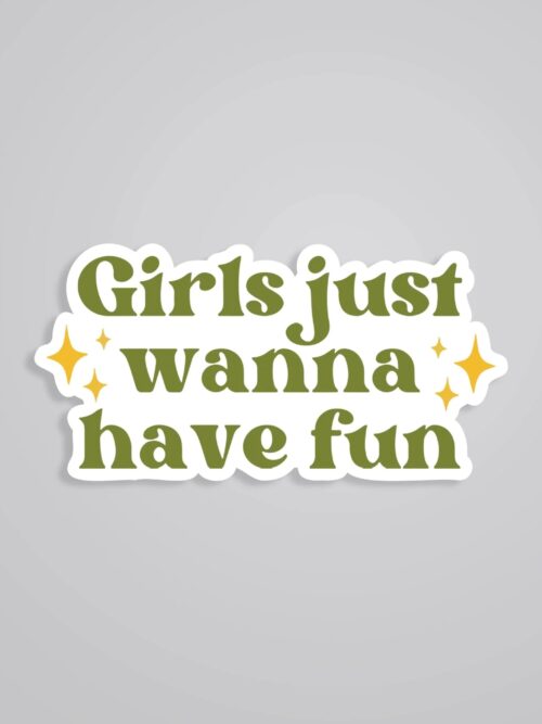 Girls Just Wanna Have Fun Witty Stickers