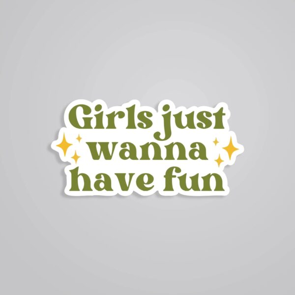 Girls Just Wanna Have Fun Witty Stickers Girls Just Wanna Have Fun Witty Stickers
