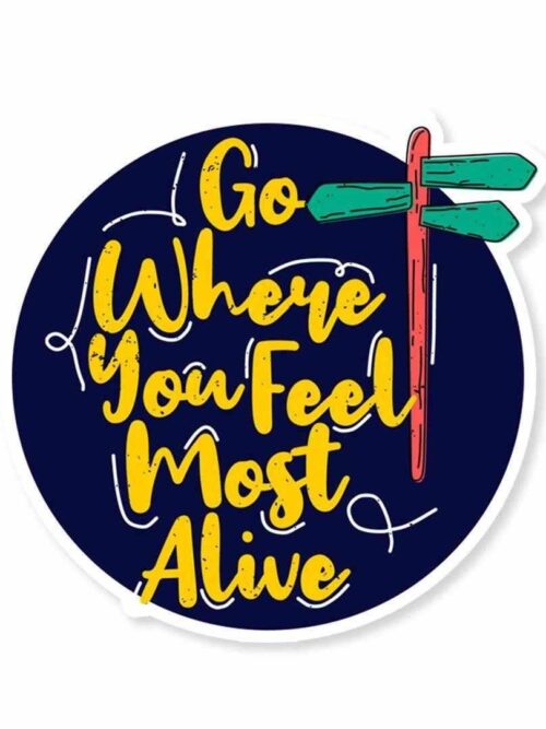 Go Where You Feel Most Alive Sticker