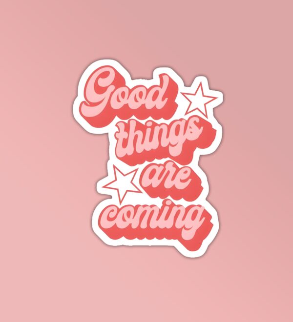 Good Things Are Coming Laptop Mobile Stickers Good Things Are Coming Laptop Mobile Stickers