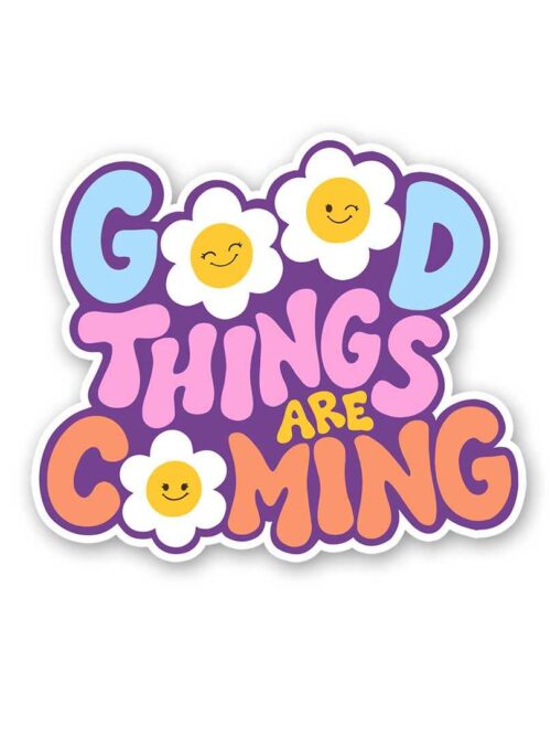 Good Things Are Coming Sticker