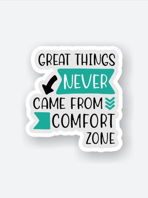Great Things Never Came From Comfort Zone
