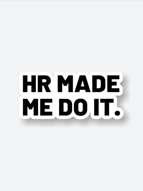 HR Made Me Do It Sticker