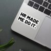 HR Made Me Do It Sticker