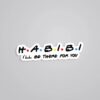 Habibi Ill Be There For You Witty Stickers