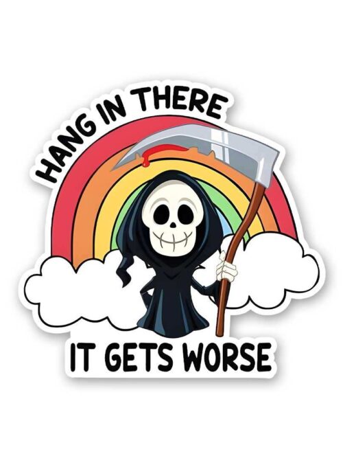 Hang In There It Gets Worse Sticker