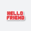 Hello Friend Sticker