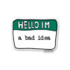 Hello Im A Bad Idea Sticker