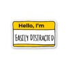 Hello Im Easily Disiracted Sticker