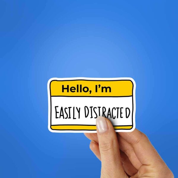 Hello Im Easily Disiracted Sticker