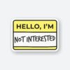 Hello Im Not Interested Sticker