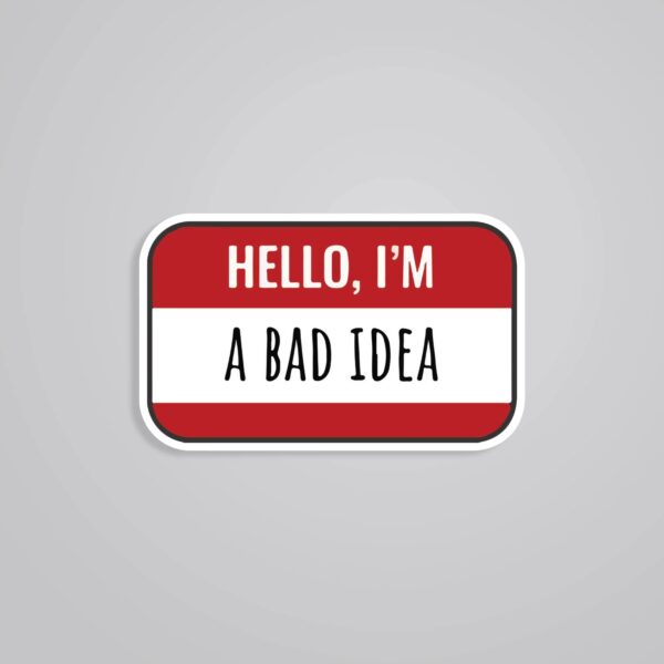 Hello Im A Bad Idea Witty Stickers Hello Im A Bad Idea Witty Stickers