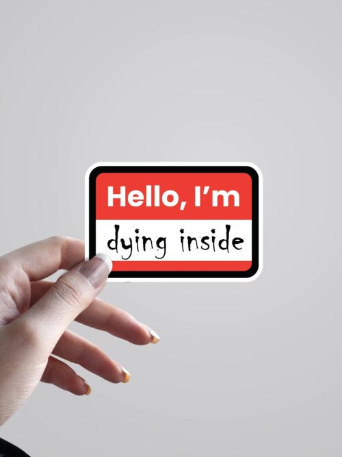 Hello Im Dying Inside Witty Stickers