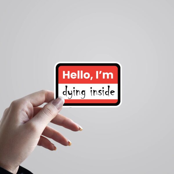 Hello Im Dying Inside Witty Stickers Hello Im Dying Inside Witty Stickers