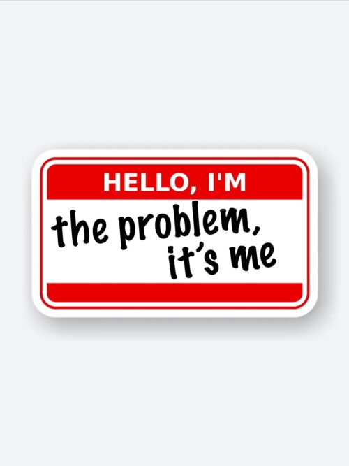 Hello Im The Problem Its Me Sticker