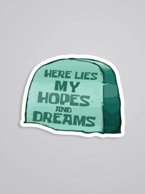 Here Lies My Hopes And Dreams Witty Stickers