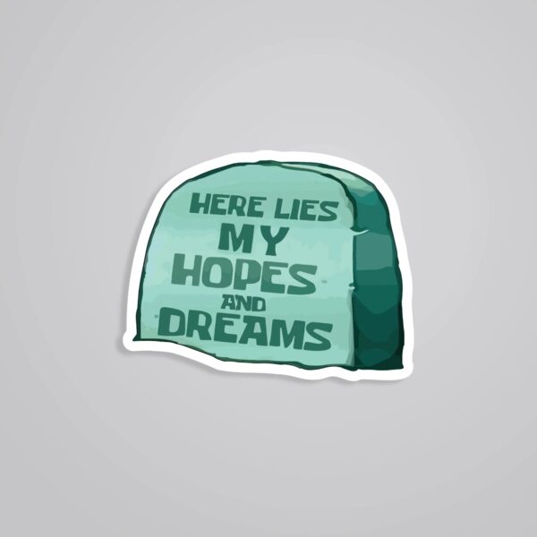 Here Lies My Hopes And Dreams Witty Stickers Here Lies My Hopes And Dreams Witty Stickers