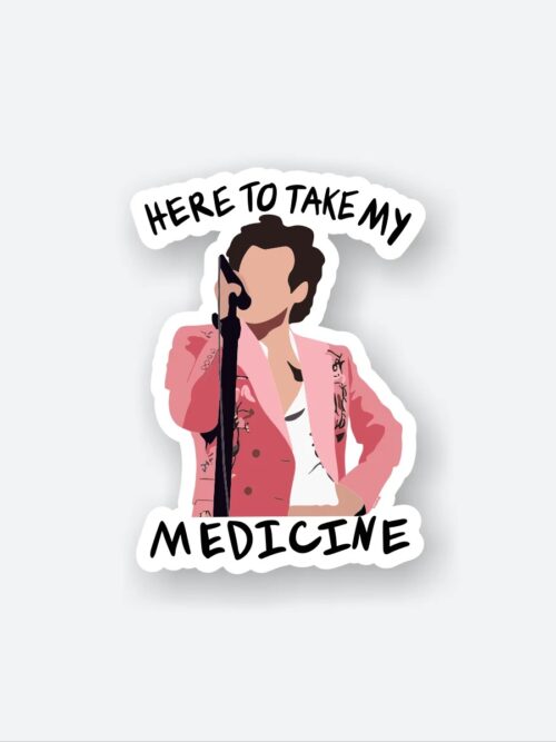 Here To Take My Medicine Sticker