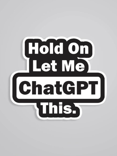 Hold On Let Me ChatGPT This Witty Stickers