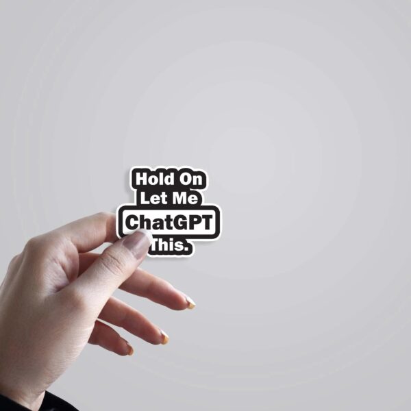 Hold On Let Me ChatGPT This Witty Stickers Hold On Let Me ChatGPT This Witty Stickers