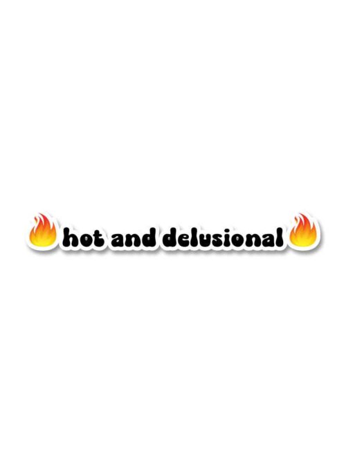 Hot And Delusional Sticker