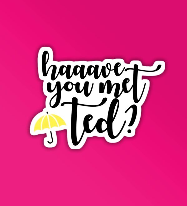 How You Met Ted Laptop Mobile Sticker How You Met Ted Laptop Mobile Sticker