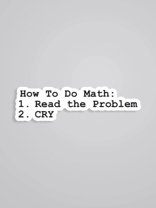 How To Do Math Read Problem And Cry Witty Stickers