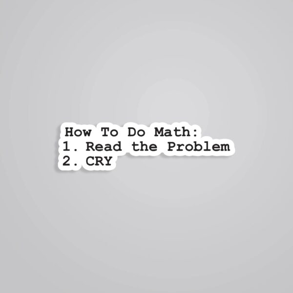 How To Do Math Read Problem And Cry Witty Stickers How To Do Math Read Problem And Cry Witty Stickers