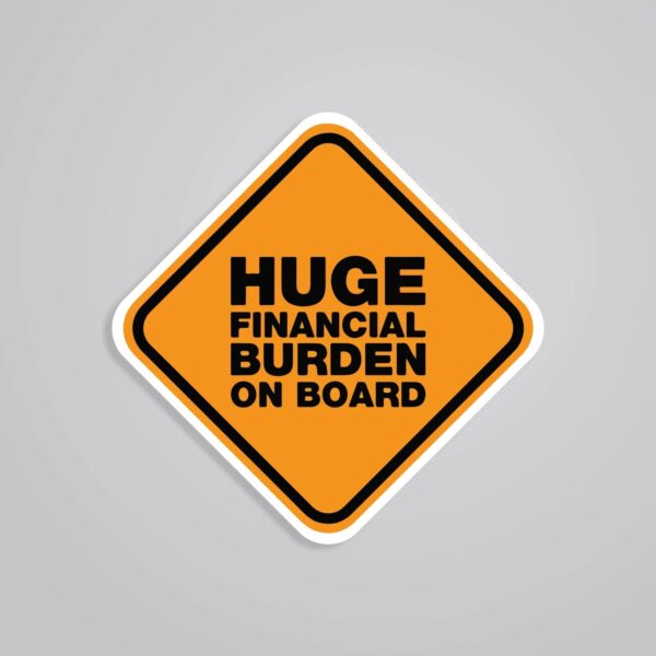 Huge Financial Burden On Board Witty Stickers Huge Financial Burden On Board Witty Stickers
