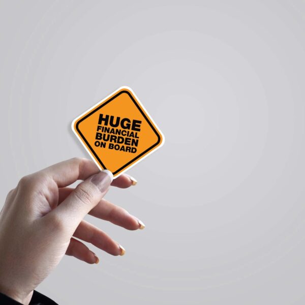 Huge Financial Burden On Board Witty Stickers Huge Financial Burden On Board Witty Stickers