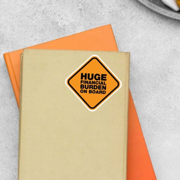 Huge Financial Burden On Board Witty Stickers Huge Financial Burden On Board Witty Stickers