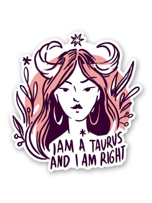 I Am A Taurus And I Am Right Sticker