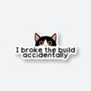 I Broke The Build Sticker