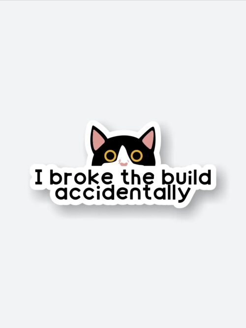 I Broke The Build Sticker