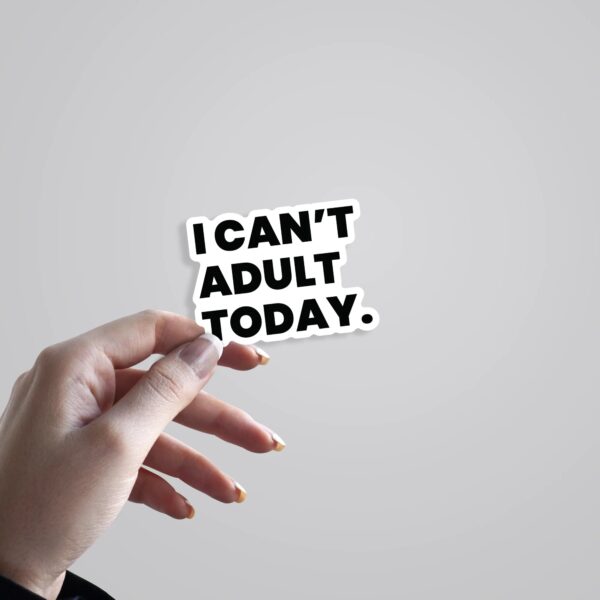 I Cant Adult Today Witty Stickers I Cant Adult Today Witty Stickers
