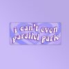I Cant Even Parallel Park Sticker