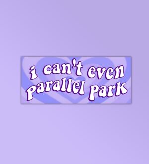I Cant Even Parallel Park Sticker I Cant Even Parallel Park Sticker