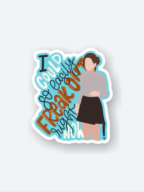 I Could So Easily Freakout Now Sticker